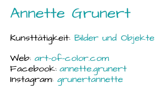 Annette Grunert Kunsttätigkeit:  Bilder und Objekte Web:  art - of - color.com Facebook:  annette.grunert Instagram:  grunertannette