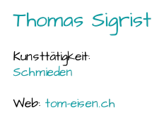 Thomas Sigrist Kunsttätigkeit:  Schmieden Web:  tom - eisen.ch