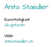 Anita Staedler Kunsttätigkeit:  Skulpturen Web:  anitastaedler.ch