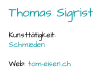 Thomas Sigrist Kunsttätigkeit:  Schmieden Web:  tom - eisen.ch